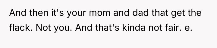 And then it's your mom and dad that get the...