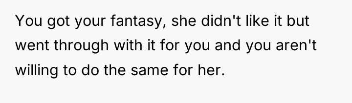 You got your fantasy, she didn't like it but went...