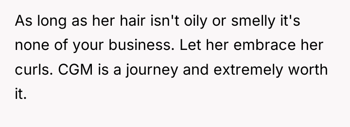 As long as her hair isn't oily or smelly it's...