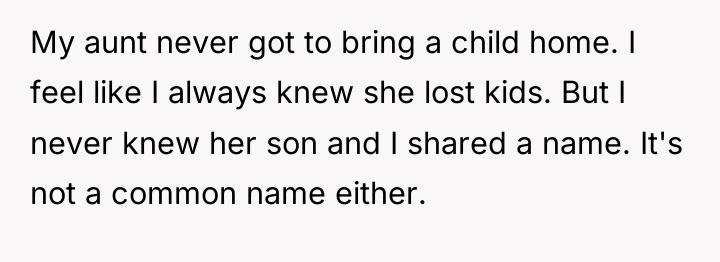 My aunt never got to bring a child home. I...