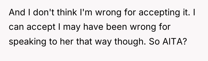 And I don't think I'm wrong for accepting it. I...