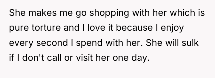 She makes me go shopping with her which is pure...