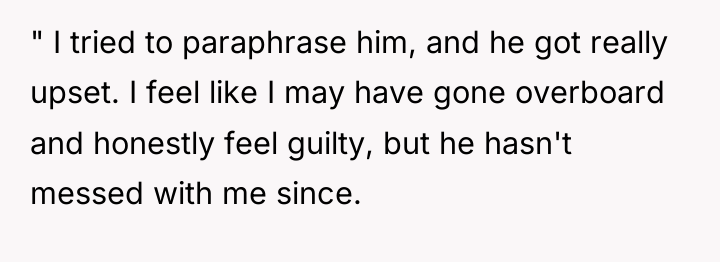 " I tried to paraphrase him, and he got really...
