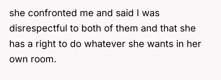 she confronted me and said I was disrespectful to both...