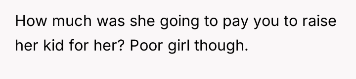 How much was she going to pay you to raise...