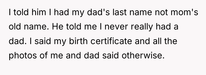 I told him I had my dad's last name not...