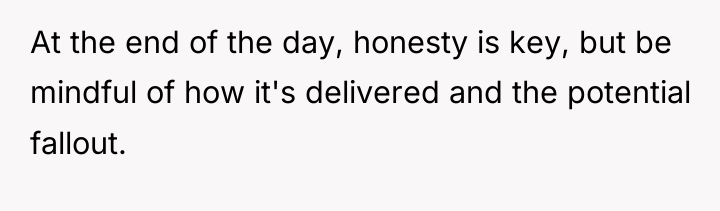 At the end of the day, honesty is key, but...