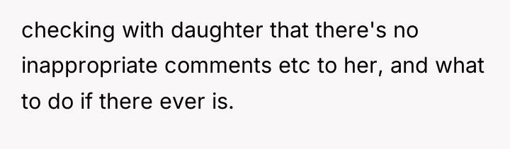 checking with daughter that there's no inappropriate comments etc to...