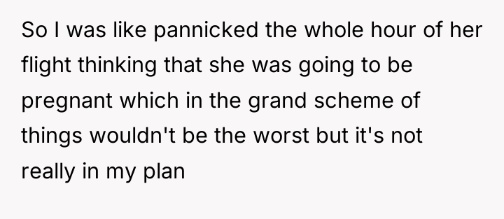 So I was like pannicked the whole hour of her...