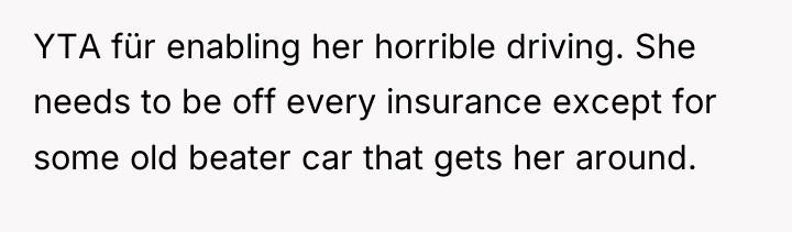 YTA für enabling her horrible driving. She needs to be...