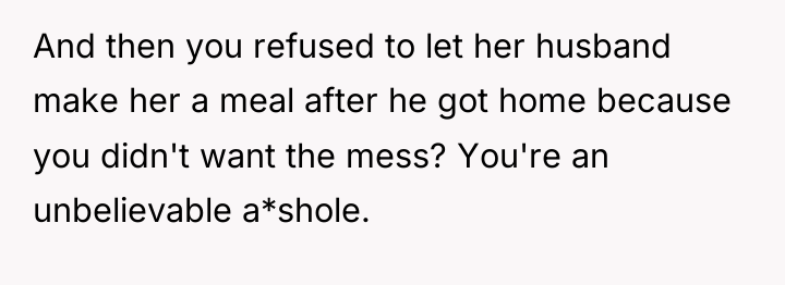 And then you refused to let her husband make her...