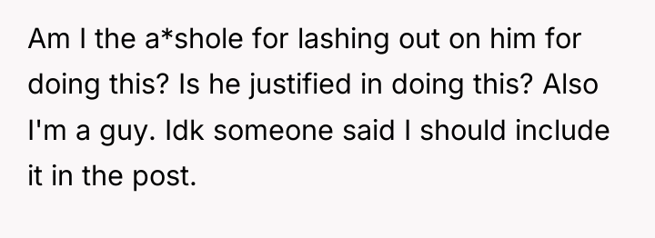 Am I the a*shole for lashing out on him for...