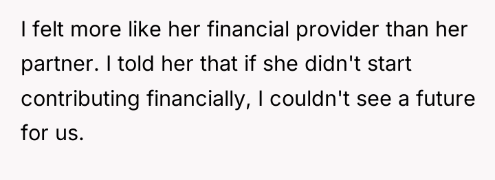 I felt more like her financial provider than her partner....