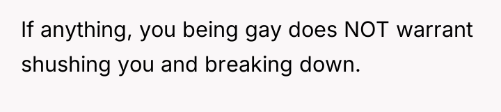 If anything, you being gay does NOT warrant shushing you...