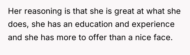 Her reasoning is that she is great at what she...