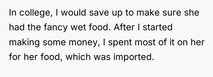 In college, I would save up to make sure she...