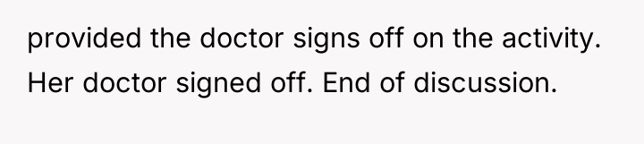 provided the doctor signs off on the activity. Her doctor...