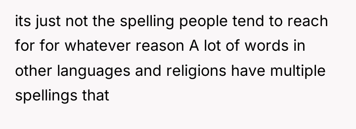 its just not the spelling people tend to reach for...