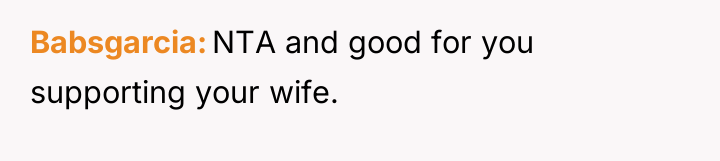 Babsgarcia NTA and good for you supporting your wife.