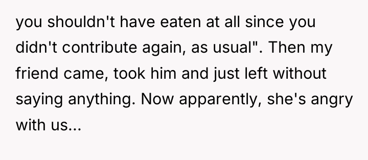 you shouldn't have eaten at all since you didn't contribute...
