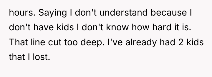 hours. Saying I don't understand because I don't have kids...