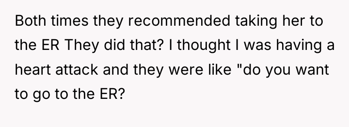 Both times they recommended taking her to the ER They...