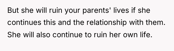 But she will ruin your parents' lives if she continues...