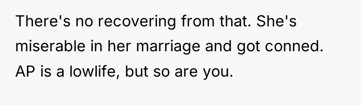 There's no recovering from that. She's miserable in her marriage...