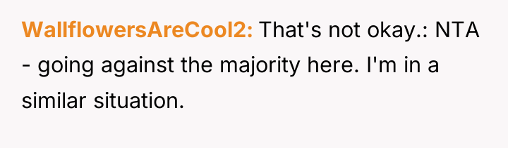 WallflowersAreCool2 That's not okay.: NTA - going against the majority...