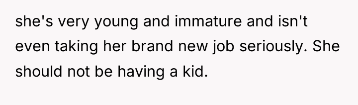 she's very young and immature and isn't even taking her...