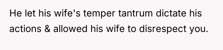 He let his wife's temper tantrum dictate his actions &...