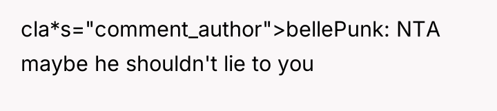 cla*s="comment_author">bellePunk: NTA maybe he shouldn't lie to you