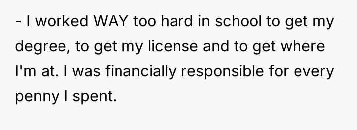 - I worked WAY too hard in school to get...