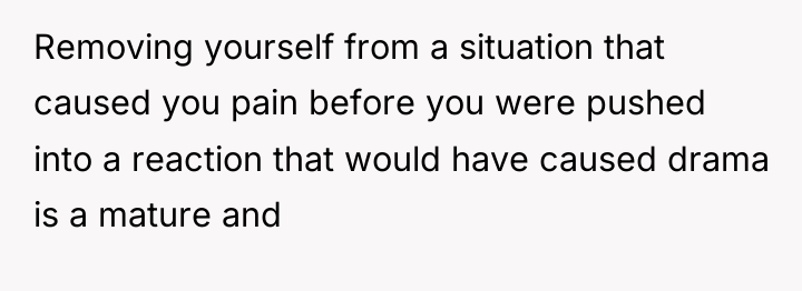 Removing yourself from a situation that caused you pain before...