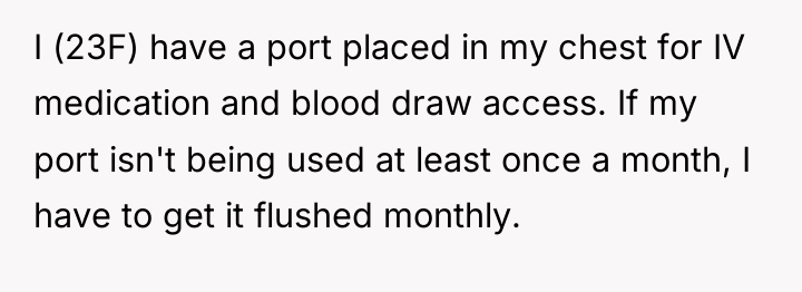 I (23F) have a port placed in my chest for...