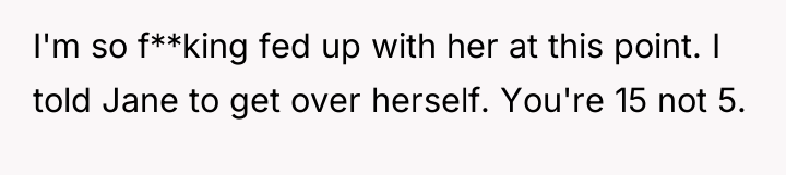 I'm so f**king fed up with her at this point....