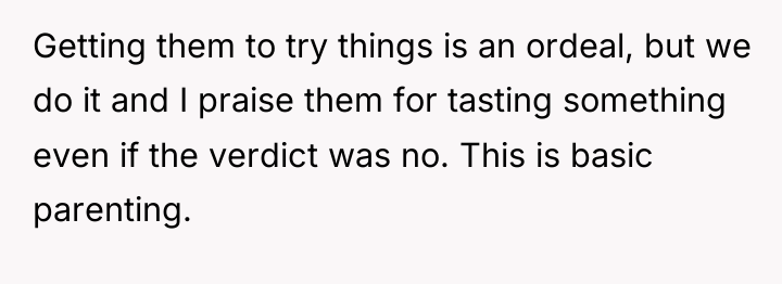 Getting them to try things is an ordeal, but we...