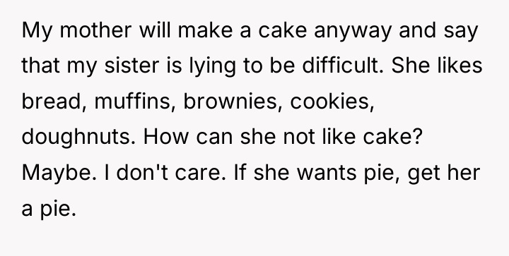 My mother will make a cake anyway and say that...