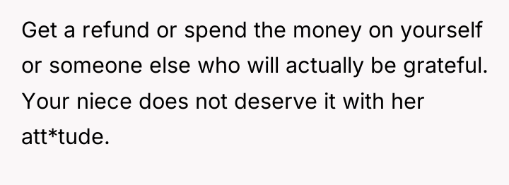 Get a refund or spend the money on yourself or...
