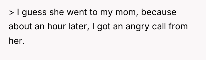 > I guess she went to my mom, because about...