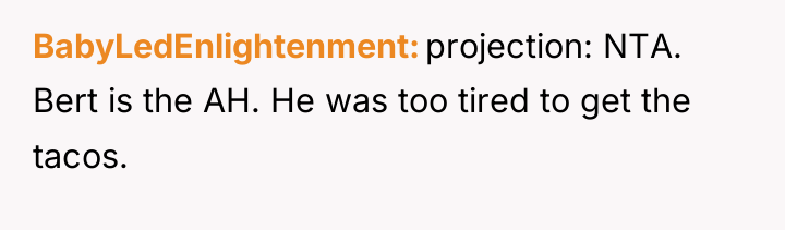 BabyLedEnlightenment projection: NTA. Bert is the AH. He was too...