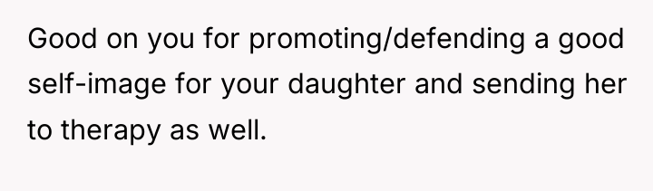 Good on you for promoting/defending a good self-image for your...