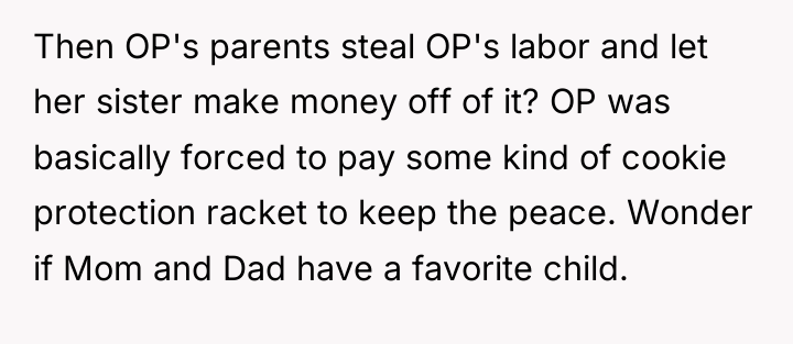 Then OP's parents steal OP's labor and let her sister...