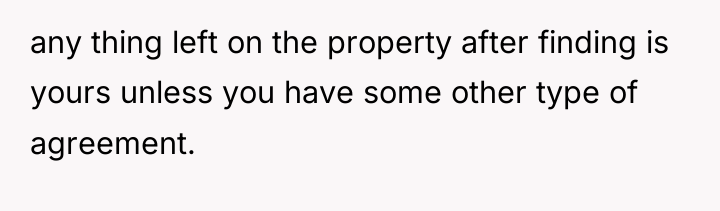 any thing left on the property after finding is yours...