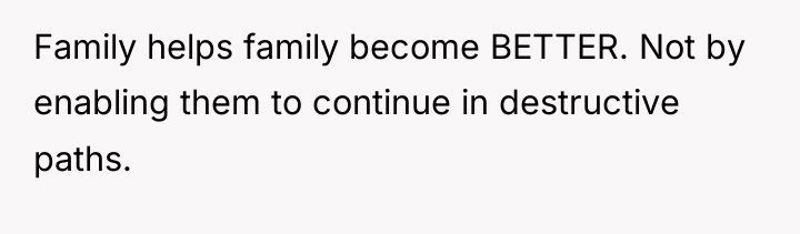 Family helps family become BETTER. Not by enabling them to...
