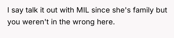 I say talk it out with MIL since she's family...