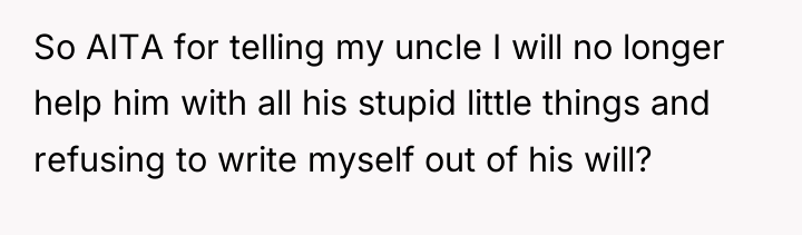So AITA for telling my uncle I will no longer...