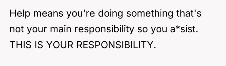 Help means you're doing something that's not your main responsibility...
