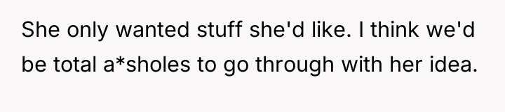 She only wanted stuff she'd like. I think we'd be...