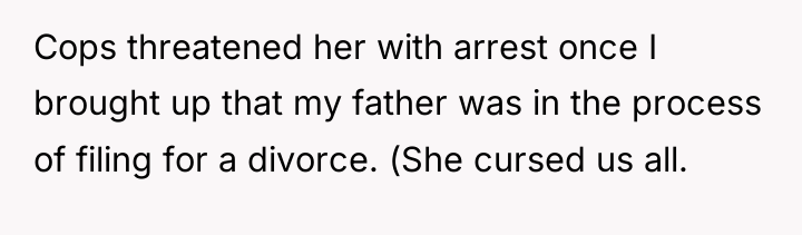 Cops threatened her with arrest once I brought up that...